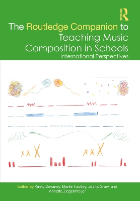Routledge Companion to Teaching Music Composition in Schools: International Perspectives