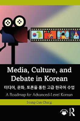 Media, Culture, and Debate in Korean , ,     : A Roadmap for Advanced-Level Korean