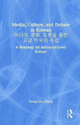 Media, Culture, and Debate in Korean , ,     : A Roadmap for Advanced-Level Korean
