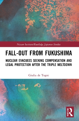 Fall-out from Fukushima: Nuclear Evacuees Seeking Compensation and Legal Protection After the Triple  Meltdown