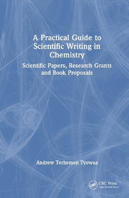 Practical Guide to Scientific Writing in Chemistry: Scientific Papers, Research Grants and Book Proposals
