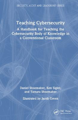 Teaching Cybersecurity: A Handbook for Teaching the Cybersecurity Body of Knowledge in a  Conventional Classroom