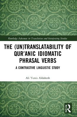 (Un)Translatability of Quranic Idiomatic Phrasal Verbs: A Contrastive Linguistic Study