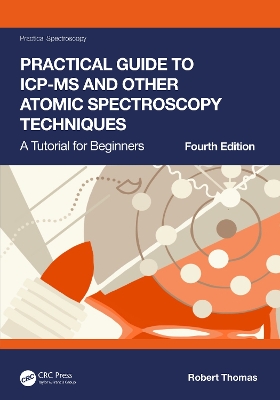 Practical Guide to ICP-MS and Other Atomic Spectroscopy Techniques: A Tutorial for Beginners 4th edition