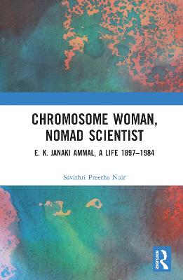 Chromosome Woman, Nomad Scientist: E. K. Janaki Ammal, A Life 18971984