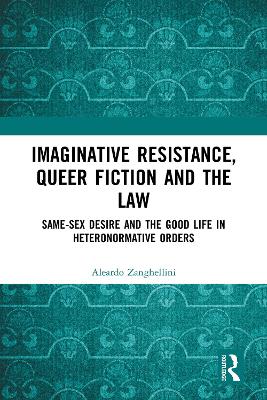 Imaginative Resistance, Queer Fiction and the Law: Same-Sex Desire and the Good Life in Heteronormative Orders