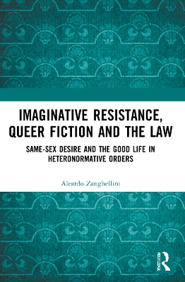Imaginative Resistance, Queer Fiction and the Law: Same-Sex Desire and the Good Life in Heteronormative Orders
