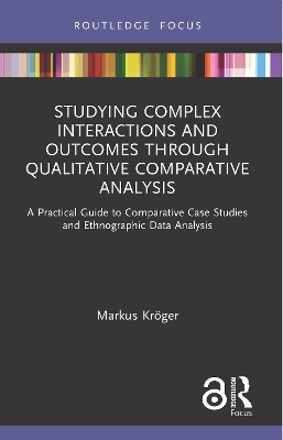 Studying Complex Interactions and Outcomes Through Qualitative Comparative  Analysis: A Practical Guide to Comparative Case Studies and Ethnographic Data Analysis
