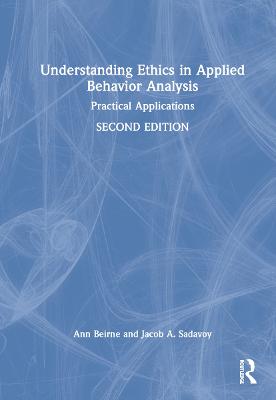 Understanding Ethics in Applied Behavior Analysis: Practical Applications 2nd edition