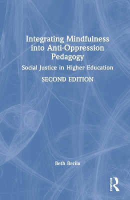 Integrating Mindfulness into Anti-Oppression Pedagogy: Social Justice in Higher Education 2nd edition