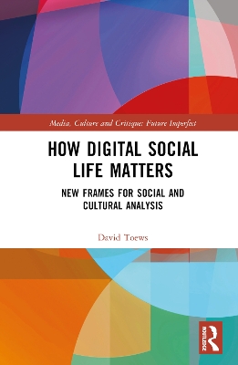 How Digital Social Life Matters: New Frames for Social and Cultural Analysis