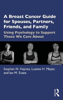 Breast Cancer Guide For Spouses, Partners, Friends, and Family: Using Psychology to Support Those We Care About