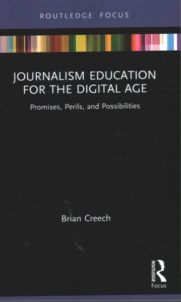 Journalism Education for the Digital Age: Promises, Perils, and Possibilities
