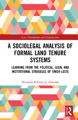 Sociolegal Analysis of Formal Land Tenure Systems: Learning from the Political, Legal and Institutional Struggles of Timor-Leste