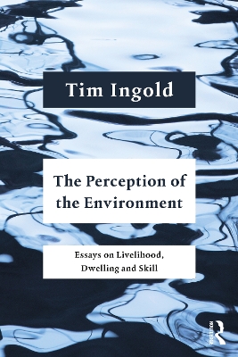 Perception of the Environment: Essays on Livelihood, Dwelling and Skill