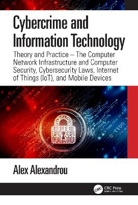 Cybercrime and Information Technology: The Computer Network Infrastructure and Computer Security, Cybersecurity  Laws, Internet of Things (IoT), and Mobile Devices