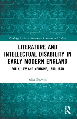 Literature and Intellectual Disability in Early Modern England: Folly, Law and Medicine, 1500-1640