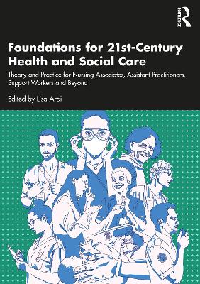 Foundations for 21st-Century Health and Social Care: Theory and Practice for Nursing Associates, Assistant Practitioners, Support  Workers and Beyond