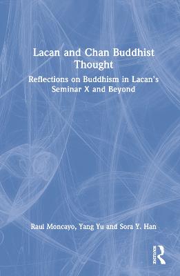 Lacan and Chan Buddhist Thought: Reflections on Buddhism in Lacans Seminar X and Beyond