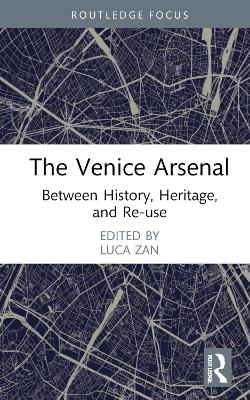 Venice Arsenal: Between History, Heritage, and Re-use