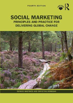 Social Marketing: Principles and Practice for Delivering Global Change 4th edition