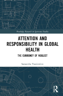Attention and Responsibility in Global Health: The Currency of Neglect