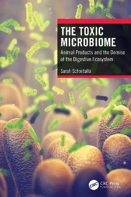 Toxic Microbiome: Animal Products and the Demise of the Digestive Ecosystem