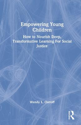 Empowering Young Children: How to Nourish Deep, Transformative Learning For Social Justice