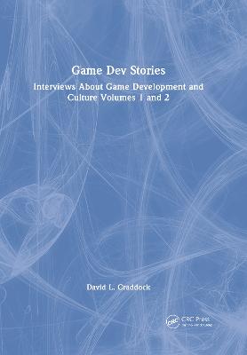 Game Dev Stories: Interviews About Game Development and Culture Volumes 1 and 2