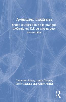 Aventures théâtrales: Guide dutilisation de la pratique théâtrale en FLE au niveau post-secondaire