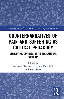 Counternarratives of Pain and Suffering as Critical Pedagogy: Disrupting Oppression in Educational Contexts