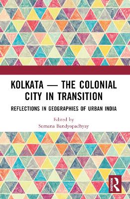 Kolkata  The Colonial City in Transition: Reflections in Geographies of Urban India