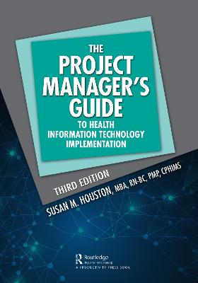 Project Manager's Guide to Health Information Technology Implementation: The Project Manager's Guide to Health Information Technology Implementation 3rd edition