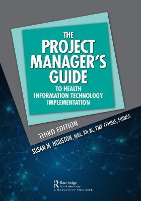 Project Manager's Guide to Health Information Technology Implementation: The Project Manager's Guide to Health Information Technology Implementation 3rd edition