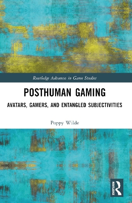 Posthuman Gaming: Avatars, Gamers, and Entangled Subjectivities
