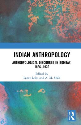 Indian Anthropology: Anthropological Discourse in Bombay, 18861936