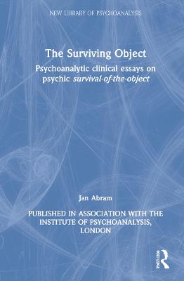 Surviving Object: Psychoanalytic clinical essays on psychic survival-of-the-object