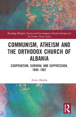 Communism, Atheism and the Orthodox Church of Albania: Cooperation, Survival and Suppression, 19451967
