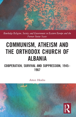 Communism, Atheism and the Orthodox Church of Albania: Cooperation, Survival and Suppression, 19451967