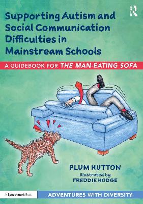 Supporting Autism and Social Communication Difficulties in Mainstream Schools: A Guidebook for The Man-Eating Sofa