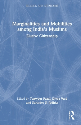 Marginalities and Mobilities among Indias Muslims: Elusive Citizenship