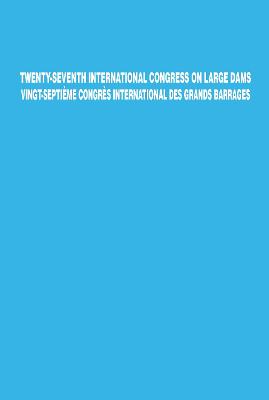 Twenty-Seventh International Congress on Large Dams Vingt-Septieme Congres  International des Grands Barrages