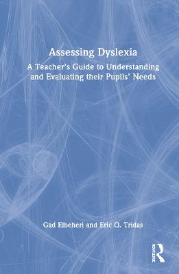 Assessing Dyslexia: A Teachers Guide to Understanding and Evaluating their Pupils Needs