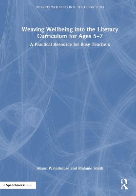 Weaving Wellbeing into the Literacy Curriculum for Ages 5-7: A Practical Resource for Busy Teachers