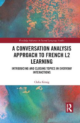 Conversation Analysis Approach to French L2 Learning: Introducing and Closing Topics in Everyday Interactions