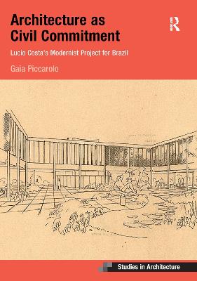 Architecture as Civil Commitment: Lucio Costa's Modernist Project for Brazil: Lucio Costas Modernist Project for Brazil