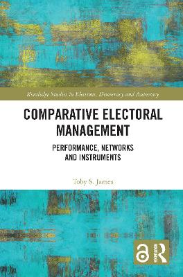 Comparative Electoral Management: Performance, Networks and Instruments