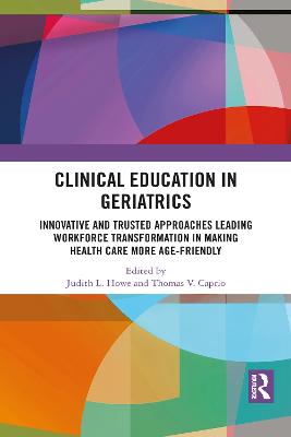 Clinical Education in Geriatrics: Innovative and Trusted Approaches Leading Workforce Transformation in Making  Health Care More Age-Friendly