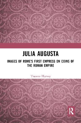 Julia Augusta: Images of Rome's First Empress on Coins of the Roman Empire
