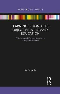 Learning Beyond the Objective in Primary Education: Philosophical Perspectives from Theory and Practice